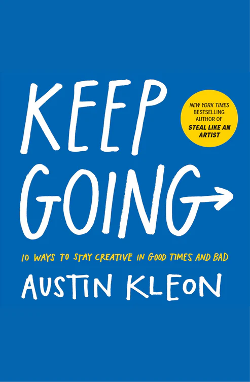 Keep Going 10 Ways to Stay Creative in Good Times and Bad by Austin Kleon Keep Going 10 Ways to Stay Creative in Good Times and Bad by Austin Kleon - Image 1