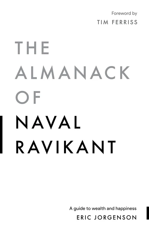 The Almanack of Naval Ravikant A Guide to Wealth and Happiness by Naval Ravikant, Eric Jorgenson, Jack Butcher, Tim Ferriss The Almanack of Naval Ravikant A Guide to Wealth and Happiness by Naval Ravikant, Eric Jorgenson, Jack Butcher, Tim Ferriss - Image 1